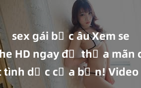 sex gái bắc âu Xem sex không che HD ngay để thỏa mãn cơn khát tình dục của bạn! Video chất lượng cao, cảnh quay rõ nét, sẽ khiến bạn không thể rời mắt! Hãy trải nghiệm ngay!