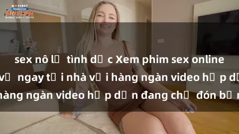sex nô lệ tình dục Xem phim sex online: Trải nghiệm thú vị ngay tại nhà với hàng ngàn video hấp dẫn đang chờ đón bạn