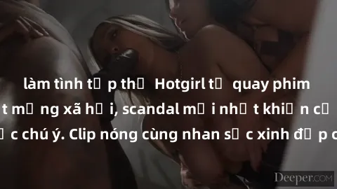 làm tình tập thể Hotgirl tự quay phim sex nữ sinh gây sốt mạng xã hội, scandal mới nhất khiến cả đất nước chú ý. Clip nóng cùng nhan sắc xinh đẹp của học sinh đầy nhiệt huyết.