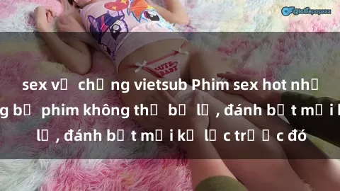 sex vợ chồng vietsub Phim sex hot nhất năm  Top những bộ phim không thể bỏ lỡ, đánh bật mọi kỷ lục trước đó