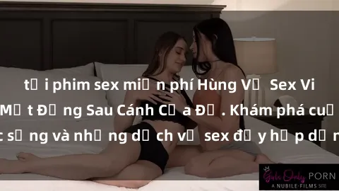 tải phim sex miễn phí Hùng Vỹ Sex Việt Nam: Những Bí Mật Đằng Sau Cánh Cửa Đỏ. Khám phá cuộc sống và những dịch vụ sex đầy hấp dẫn của người Việt Nam.