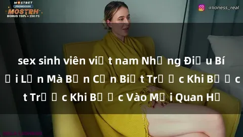sex sinh viên việt nam Những Điều Bí Mật Về Sex Người Lớn Mà Bạn Cần Biết Trước Khi Bước Vào Mối Quan Hệ