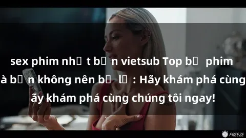 sex phim nhật bản vietsub Top bộ phim sex hay nhất mà bạn không nên bỏ lỡ: Hãy khám phá cùng chúng tôi ngay!