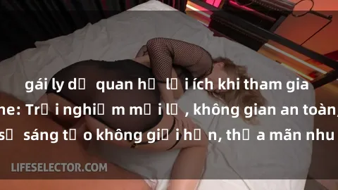 gái ly dị quan hệ lợi ích khi tham gia sex online không che: Trải nghiệm mới lạ, không gian an toàn, sự sáng tạo không giới hạn, thỏa mãn nhu cầu tình dục của bạn.