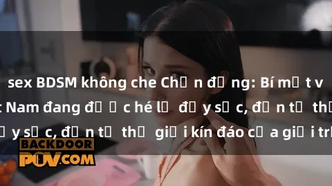 sex BDSM không che Chấn động: Bí mật về sex nữ sinh Việt Nam đang được hé lộ đầy sốc, đến từ thế giới kín đáo của giới trẻ.