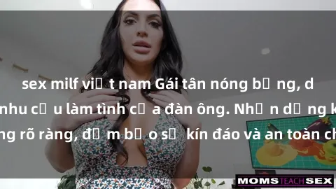 sex milf việt nam Gái tân nóng bỏng, dâm đãng thỏa mãn nhu cầu làm tình của đàn ông. Nhận dạng không rõ ràng, đảm bảo sự kín đáo và an toàn cho trải nghiệm tuyệt vời.