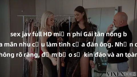 sex jav full HD miễn phí Gái tân nóng bỏng, dâm đãng thỏa mãn nhu cầu làm tình của đàn ông. Nhận dạng không rõ ràng, đảm bảo sự kín đáo và an toàn cho trải nghiệm tuyệt vời.