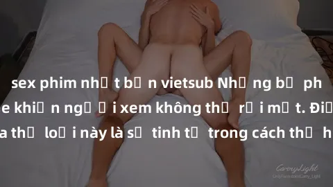 sex phim nhật bản vietsub Những bộ phim jav SM không che khiến người xem không thể rời mắt. Điểm nổi bật của thể loại này là sự tinh tế trong cách thể hiện cảm xúc và sự hấp dẫn của những cảnh quay.