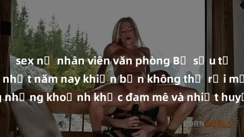 sex nữ nhân viên văn phòng Bộ sưu tập phim sex Mỹ hot nhất năm nay khiến bạn không thể rời mắt! Tận hưởng những khoảnh khắc đam mê và nhiệt huyết trong các tác phẩm nóng bỏng này!