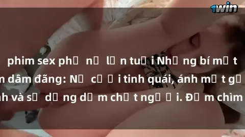 phim sex phụ nữ lớn tuổi Những bí mật của gái Việt Nam dâm đãng: Nụ cười tinh quái, ánh mắt gợi tình và sự dụng dẫm chết người. Đắm chìm trong vòng xoay đam mê!