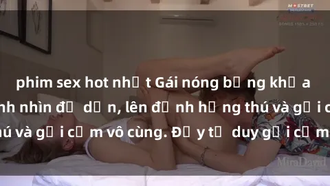 phim sex hot nhất Gái nóng bỏng khỏa thân khiến mọi ánh nhìn đổ dồn, lên đỉnh hứng thú và gợi cảm vô cùng. Đầy tư duy gợi cảm và quyến rũ.