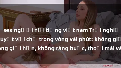 sex người nổi tiếng việt nam Trải nghiệm sex trực tuyến tuyệt vời chỉ trong vòng vài phút: không giới hạn, không ràng buộc, thoải mái và đầy kích thích!