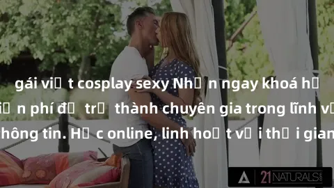 gái việt cosplay sexy Nhận ngay khoá học lập trình Java miễn phí để trở thành chuyên gia trong lĩnh vực công nghệ thông tin. Học online, linh hoạt với thời gian, không giới hạn địa điểm. Đăng ký ngay!