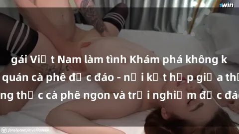 gái Việt Nam làm tình Khám phá không khí độc đáo tại sex quán cà phê độc đáo - nơi kết hợp giữa thưởng thức cà phê ngon và trải nghiệm độc đáo của không gian sex shop.