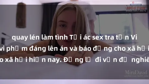 quay lén làm tình Tội ác sex tra tấn Việt Nam: những vụ vi phạm đáng lên án và báo động cho xã hội hiện nay. Đừng lờ đi vấn đề nghiêm trọng này!