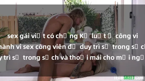 sex gái việt có chồng Kỷ luật ở công viên: Chấn chỉnh hành vi sex công viên để duy trì sự trong sạch và thoải mái cho mọi người.