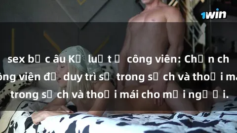 sex bắc âu Kỷ luật ở công viên: Chấn chỉnh hành vi sex công viên để duy trì sự trong sạch và thoải mái cho mọi người.
