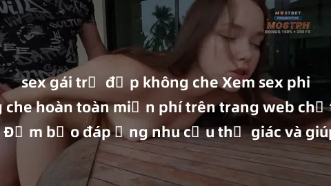 sex gái trẻ đẹp không che Xem sex phim Việt Nam không che hoàn toàn miễn phí trên trang web chất lượng cao. Đảm bảo đáp ứng nhu cầu thị giác và giúp thỏa mãn mong muốn của bạn.