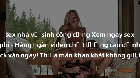 sex nhà vệ sinh công cộng Xem ngay sex jav full HD miễn phí - Hàng ngàn video chất lượng cao đỉnh cao chỉ cần click vào ngay! Thỏa mãn khao khát không giới hạn, đón chờ những trải nghiệm mới lạ!