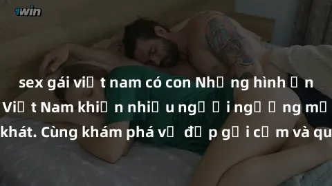 sex gái việt nam có con Những hình ảnh sex gái sinh viên Việt Nam khiến nhiều người ngưỡng mộ và thèm khát. Cùng khám phá vẻ đẹp gợi cảm và quyến rũ của những cô gái trẻ này.
