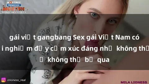 gái việt gangbang Sex gái Việt Nam có con: Trải nghiệm đầy cảm xúc đáng nhớ không thể bỏ qua