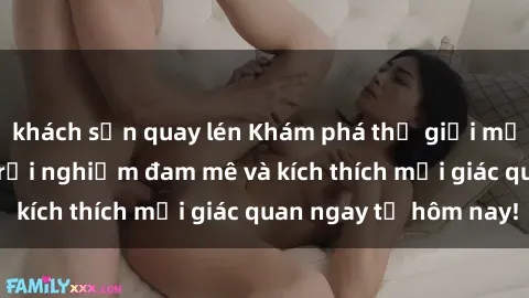 khách sạn quay lén Khám phá thế giới mới của sex online: trải nghiệm đam mê và kích thích mọi giác quan ngay từ hôm nay!
