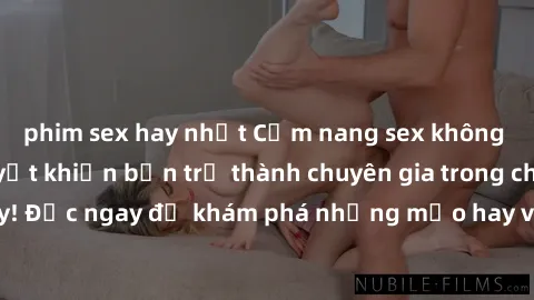 phim sex hay nhất Cẩm nang sex không che: Những bí quyết khiến bạn trở thành chuyên gia trong chuyện ấy! Đọc ngay để khám phá những mẹo hay và bí quyết tình dục không che.