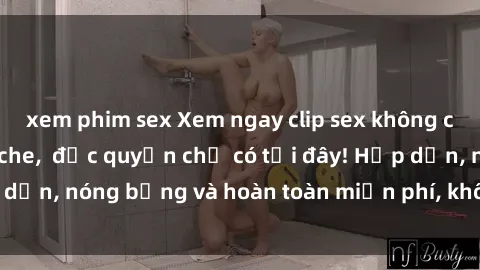 xem phim sex Xem ngay clip sex không che cực hot, không che,  độc quyền chỉ có tại đây! Hấp dẫn, nóng bỏng và hoàn toàn miễn phí, không thể bỏ qua!