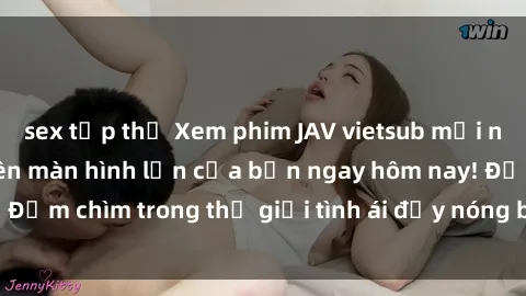 sex tập thể Xem phim JAV vietsub mới nhất và hấp dẫn trên màn hình lớn của bạn ngay hôm nay! Đắm chìm trong thế giới tình ái đầy nóng bỏng và kích thích.