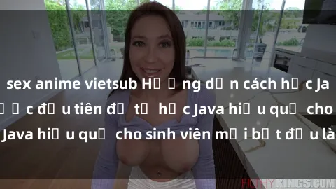 sex anime vietsub Hướng dẫn cách học Java cho sinh viên: Bước đầu tiên để tự học Java hiệu quả cho sinh viên mới bắt đầu là gì?