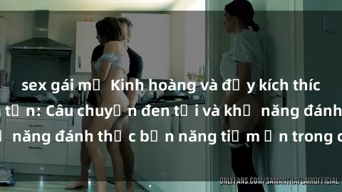 sex gái mỹ Kinh hoàng và đầy kích thích với phim sex tra tấn: Câu chuyện đen tối và khả năng đánh thức bản năng tiềm ẩn trong con người