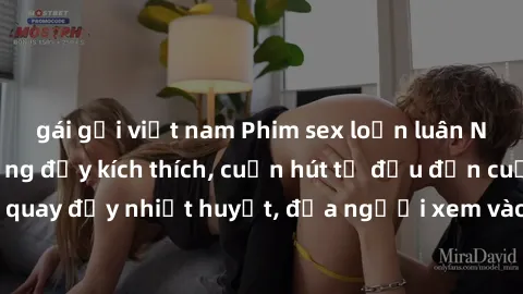 gái gọi việt nam Phim sex loạn luân Nhật Bản: Hành động đầy kích thích, cuốn hút từ đầu đến cuối. Những cảnh quay đầy nhiệt huyết, đưa người xem vào thế giới độc đáo của tình thân. Đừng bỏ lỡ!