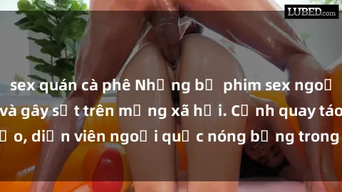 sex quán cà phê Những bộ phim sex ngoại quốc nổi tiếng và gây sốt trên mạng xã hội. Cảnh quay táo bạo, diễn viên ngoại quốc nóng bỏng trong các tác phẩm đỉnh cao.