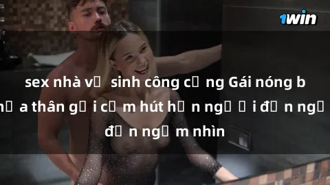 sex nhà vệ sinh công cộng Gái nóng bỏng khỏa thân gợi cảm hút hồn người đến ngắm nhìn