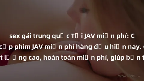 sex gái trung quốc Tải JAV miễn phí: Các trang web cung cấp phim JAV miễn phí hàng đầu hiện nay. Các tác phẩm chất lượng cao, hoàn toàn miễn phí, giúp bạn thỏa mãn niềm đam mê mà không tốn kém.