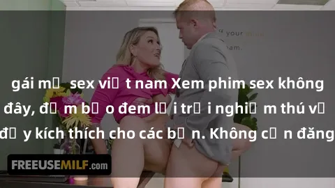 gái mỹ sex việt nam Xem phim sex không che miễn phí tại đây, đảm bảo đem lại trải nghiệm thú vị và đầy kích thích cho các bạn. Không cần đăng ký, hoàn toàn miễn phí.