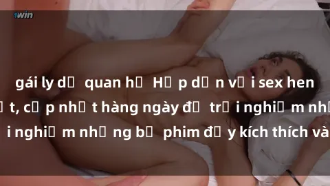gái ly dị quan hệ Hấp dẫn với sex hentai vietsub mới nhất, cập nhật hàng ngày để trải nghiệm những bộ phim đầy kích thích và hấp dẫn.
