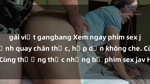 gái việt gangbang Xem ngay phi